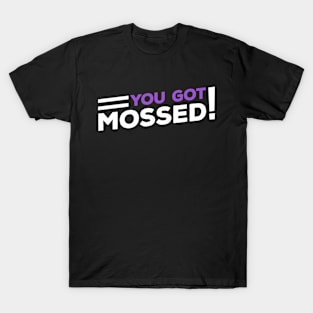 You Got Mossed T-Shirt